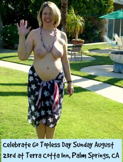 terracottainn:  Celebrate the 8th Anniversary of #GoToplessDay Sunday August 23rd at The Terra Cotta Inn in sunny Palm Springs, CA. AOL Travel picked us as the most mainstream nude sunbathing resort in the US and perfect for couples trying #topless or