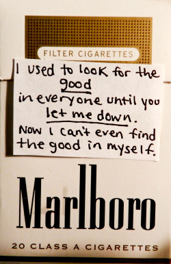 cigarette-memories:  I used to look for the good in everyone until you let me down. Now I can’t even find the good in myself. 