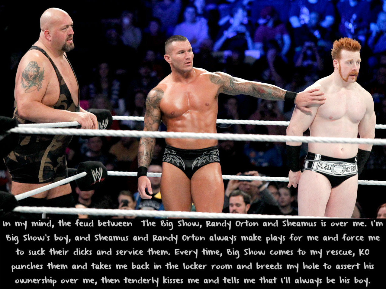 wwewrestlingsexconfessions:  In my mind, the feud between The Big Show, Randy Orton