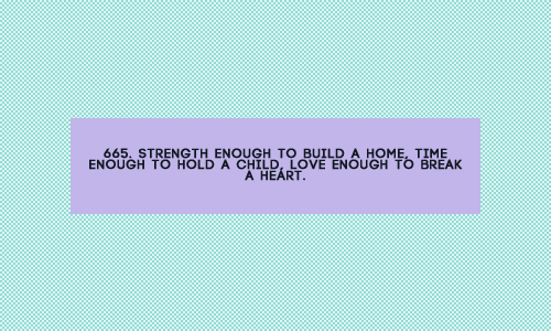 whatdiscworldtaughtme:665. Strength enough to build a home, time enough to hold a child, love enough