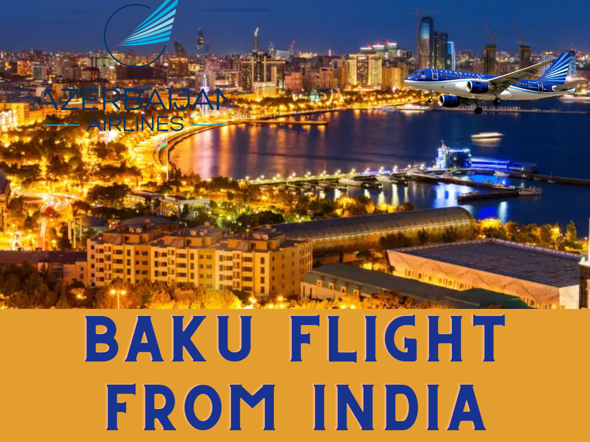 Get Flight from Delhi to Baku with Azerbaijan Airlines India — Baku Flight from India: Your Gateway to an...