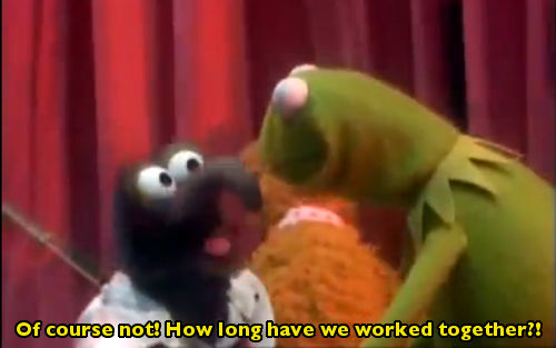 milesmentis:inthefallofasparrow: Is the implication here that: a) Kermit has worked with him so long