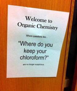 Teawitch:kindahardtopronounce:  Never Trust An Organic Chemist…  Back In College,