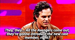 markoruffalo:  I went to Comic-Con. And it was a big deal, you see, top secret, they
