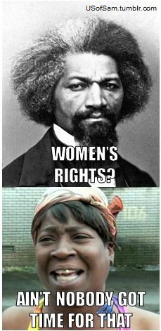 I will admit Frederick Douglass helped out with women’s rights at first… Follow this blog for histor