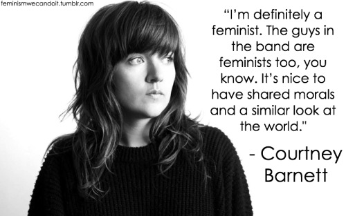 feminismwecandoit:“I’m definitely a feminist. The guys in the band are feminists too, you know. It’s