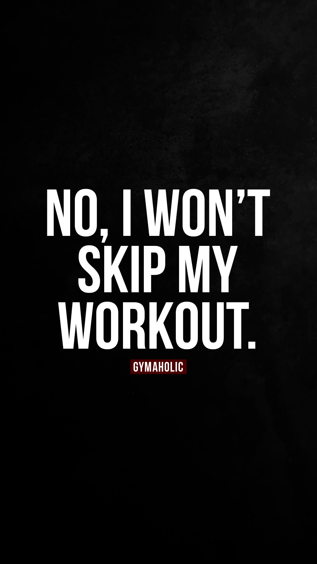 No I won’t skip my workout