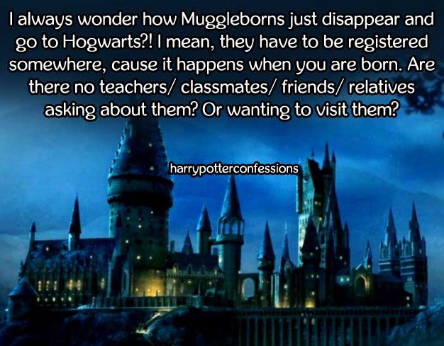 harry potter confessions. — I always wonder how Muggleborns just