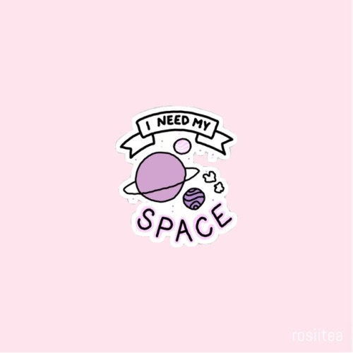 rosiitea: I need my space