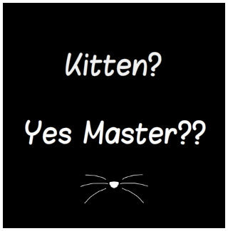 when Master calls for Kitten.