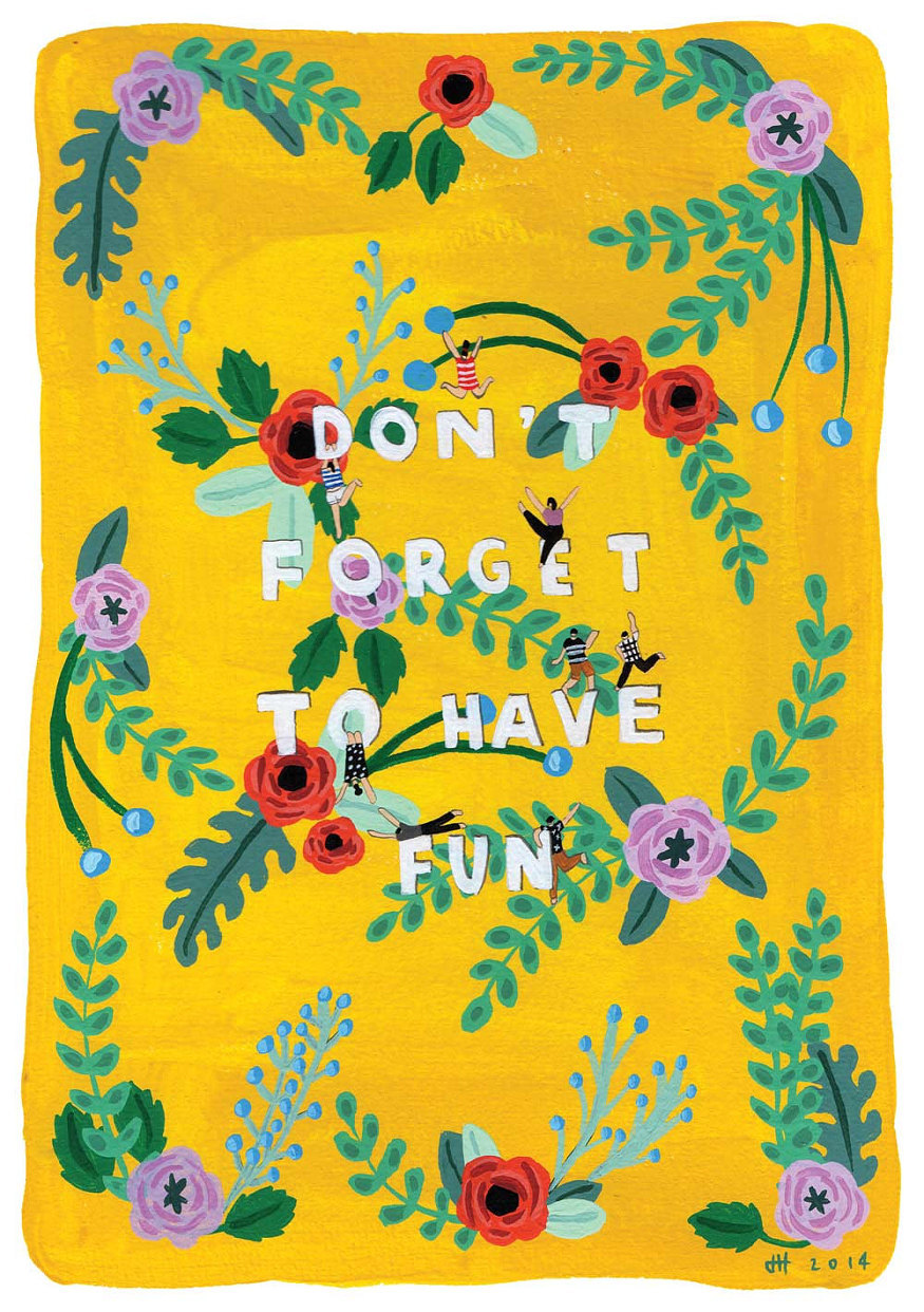 littlealienproducts:Don’t Forget To Have Fun Print by  helobirdie  
