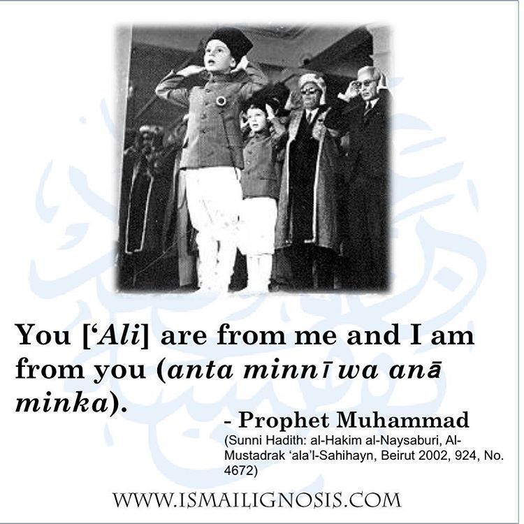 You [‘Ali] are from me and I am from you (anta minnī wa anā minka). Prophet Muhammad,
(Sunni Hadith: al-Hakim al-Naysaburi, Al-Mustadrak ‘ala’l-Sahihayn, Beirut 2002, 924, No. 4672)
#Ismailis #Ismailism #AgaKhan #ProudIsmaili #SpiritualChildren...