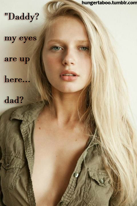 […] “Daddy? My eyes are up here … dad? Why are you looking at me like that?”Oh my god,