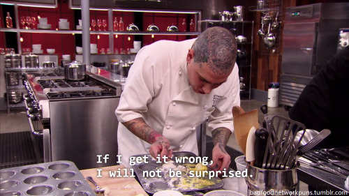 screwthisnaming:badfoodnetworkpuns:Me doing anythingFYI he won this episode so if anything use this 