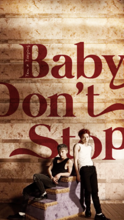 Ten X Taeyong (NCT U) - Baby Don’t Stop Wallpaper/Lockscreen Here different versions of baby d