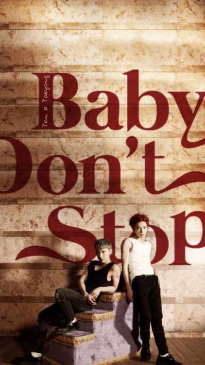 Ten X Taeyong (NCT U) - Baby Don’t Stop Wallpaper/Lockscreen Here different versions of baby don’t s