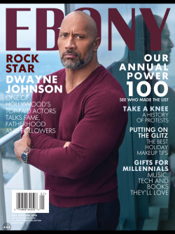 augustnews:Dwayne “The Rock” Johnson on the cover of the Dec. 2017/ Jan 2018 issue pf Ebony. Photographed by Gavin Bond.