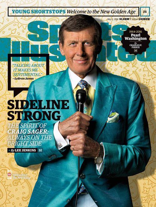 Craig Sager appears on the cover of the May 2, 2016 issue of Sports Illustrated. Known for his eclec