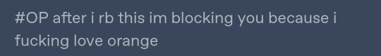 dragon-small:royalhandmaidens:people new to tumblr angry about being blocked or writing huge paragraphs about why they chose to block someone like i promise you it’s not that deep i once blocked someone because their blog was obnoxiously orange and