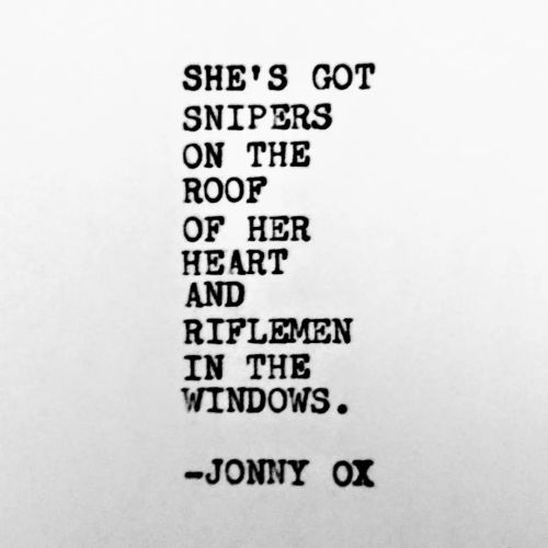 She&rsquo;s got snipers on the roof of her heart and riflemen in the windows. -Jonny Ox #protect