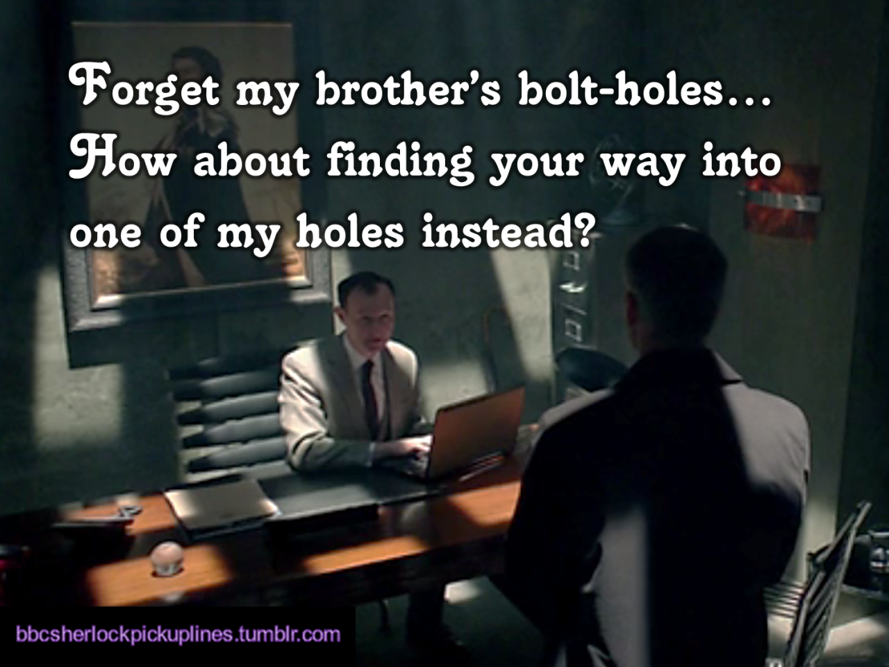 The best of His Last Vow, from BBC Sherlock pick-up lines.