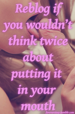 foreversissy:  I know you wouldn’t sissy! 
