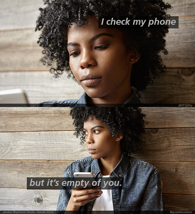 I check my phone but it’s empty of you.