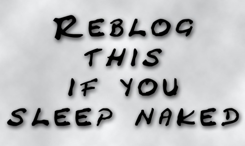 cuddlebug44: cloptzone:  REBLOG if YOU sleep naked. #NudeOn #Nudity2015 #ProudNudist  Hell ya