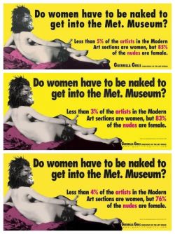 art-of-eons: Guerrilla Girl posters from 1989, 2005 and 2012.  