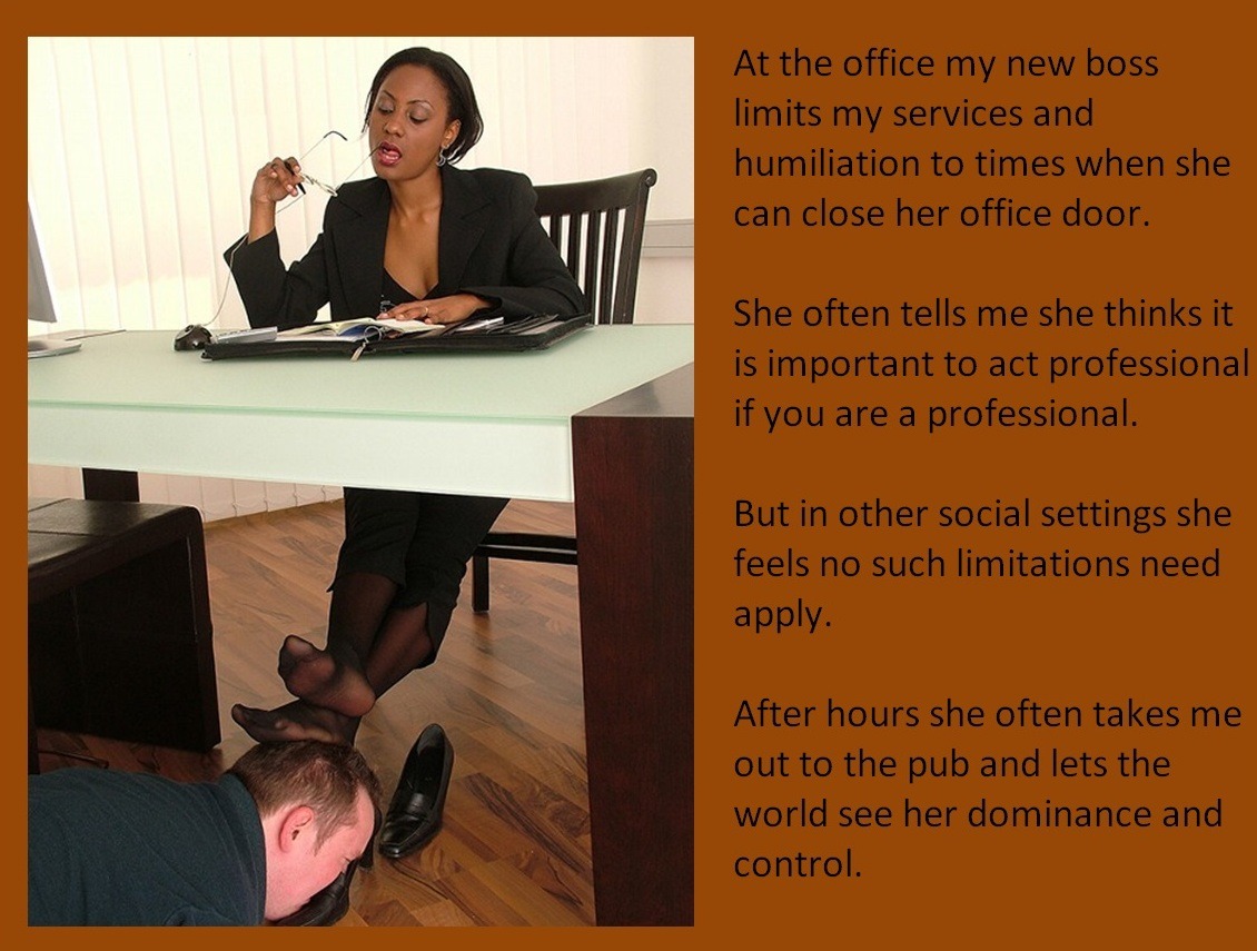 At the office my new boss limits my services and humiliation to times when she can