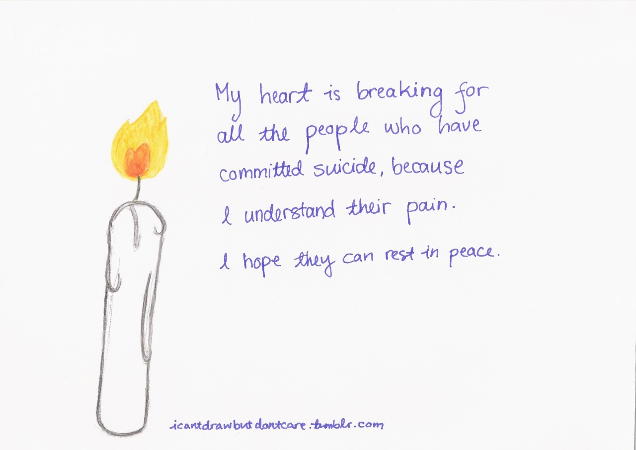 I can't draw but don't care — I am not romanticizing suicide. It's just a...