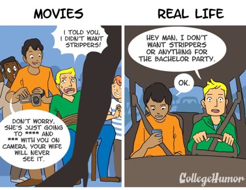 collegehumor:  GUYS in Movies vs. Real Life by Dan Hopper and Illustrated by Cynthia Cheng  MORE IN-DEPTH FILM ANALYSIS: Why High School Movies Are Full of Sh*t Why Dreams Are Always Cooler In Movies Than Real Life The Only 10 Ways To Meet Your Soul