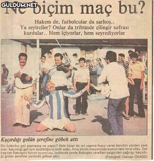 Ne biçim maç bu?
Hakem de,...