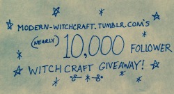 modern-witchcraft:  *:･ﾟ✧*.*:･ﾟ✧*. :･ﾟ✧*. *:･ﾟ✧*. *:･ﾟ 10,000 FOLLOWER GIVEAWAY  Hey everyone! I’m happy to announce that this blog is (almost) at 10,000 followers! To show thanks, I’m having a giveaway contest drawing!