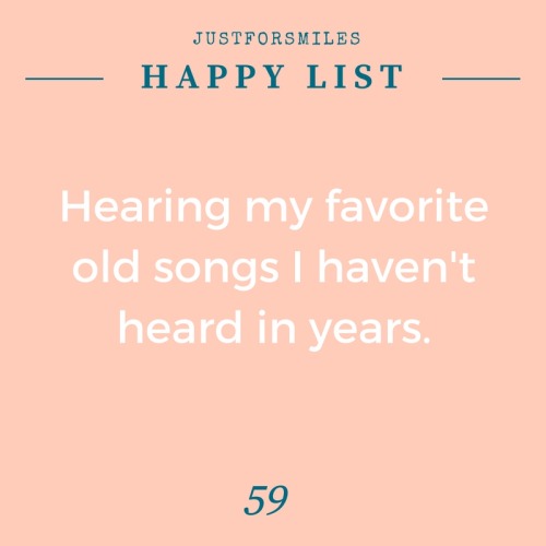 justforsmiles:  Round 12! Let’s keep these going. Share your list with me (: What makes you ha