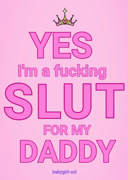 YES I’m a fucking SLUT for my DADDY