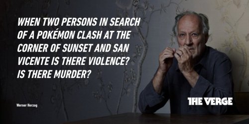 untalented-sackman:andrealessi:  This is a real quote from Werner Herzog about Pokémon Go and