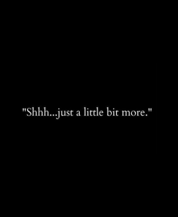 I always want more&hellip;don&rsquo;t You want to give it to me?