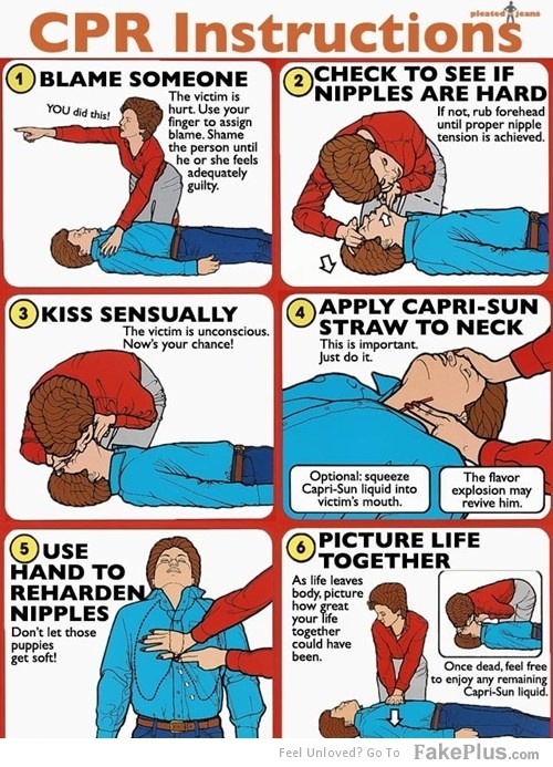 CPR Instructions, Reinterpreted. (See original here)
A friend of mine showed me this while we were out eating and I almost choked on my drink. This is some top notch CPR right here.