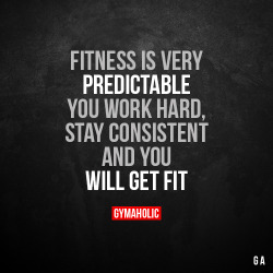 gymaaholic:  Fitness is very predictableYou work hard, stay consistent and you will get fit.https://www.gymaholic.co