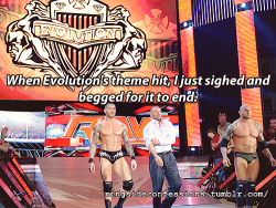 ringsideconfessions:  &ldquo;When Evolution’s theme hit, I just sighed and begged for it to end.&rdquo; 