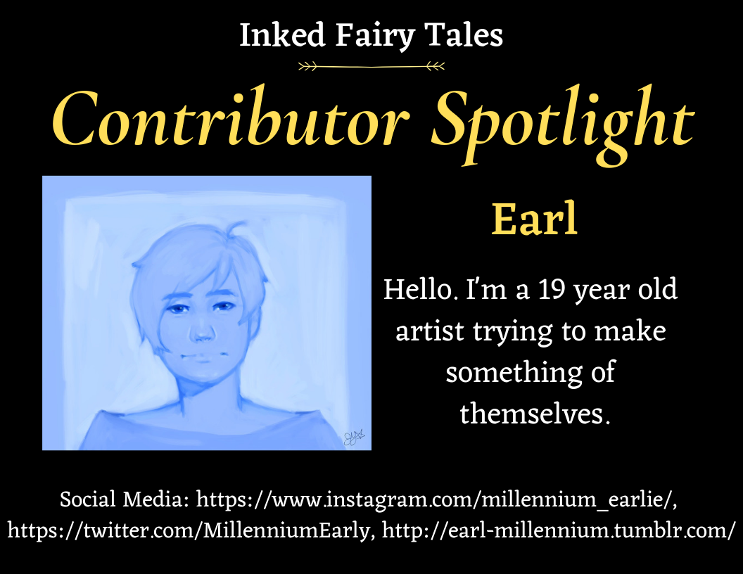 inkedfairytales: CONTRIBUTOR SPOTLIGHT: EARL! Tumblr: @earl-millennium  What is your