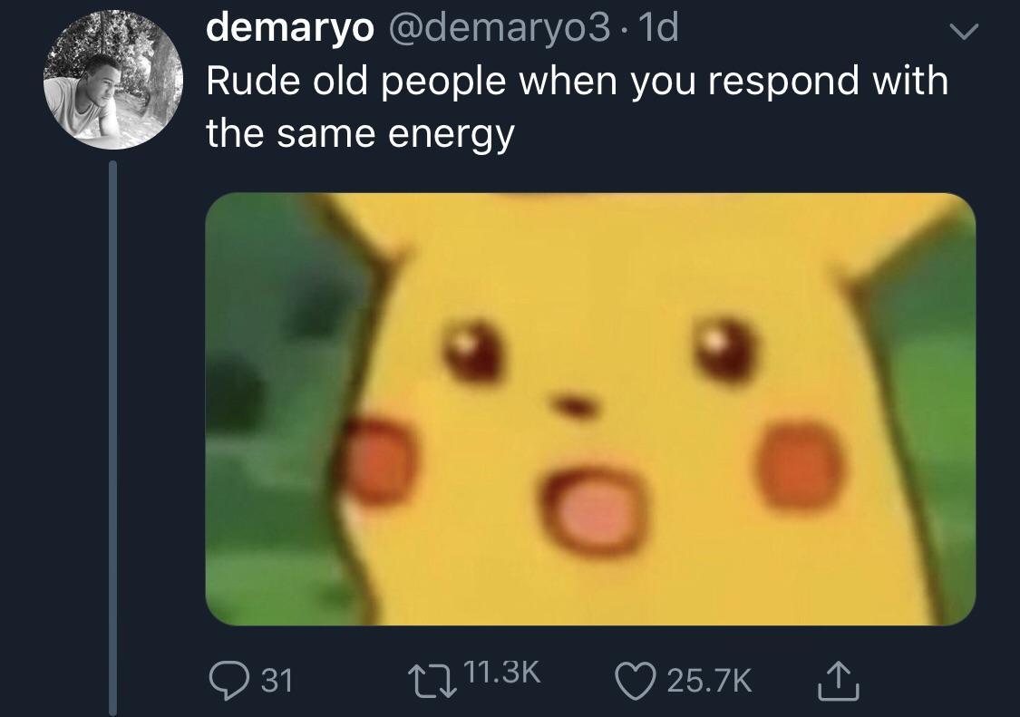 30-minute-memes:And they act shocked when you talk to them in the same tone.