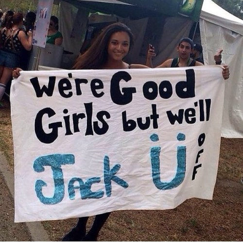 “We’re Good Girls but we’ll Jack Ü off!”