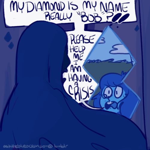 asktheblueoceangem:  It can’t be! No Diamond is cruel enough to have everyone else be named after their gems and then just name one of them “Bob”…right? Bonus: 