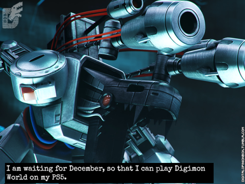  I am waiting for December, so that I can play Digimon World on my PS5.