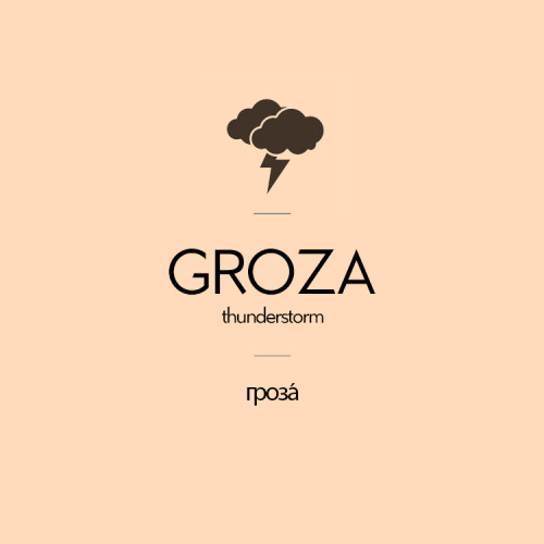 Groza / Гроза́ (f.) | Thunderstorm / ɡrɐzˈa /