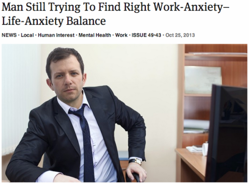 theonion:Man Still Trying To Find Right Work-Anxiety–Life-Anxiety Balance