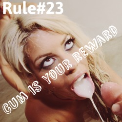 sissyrulez:  Rule#23: Cum is your reward