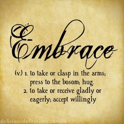 deliciousdefinitions:  Embrace 